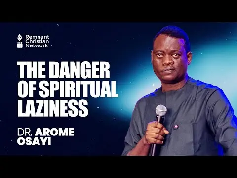 THE DANGER OF SPIRITUAL LAZINESS - DR. AROME OSAYI thumbnail