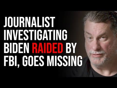 Journalist Investigating Biden Raided By FBI, GOES MISSING thumbnail