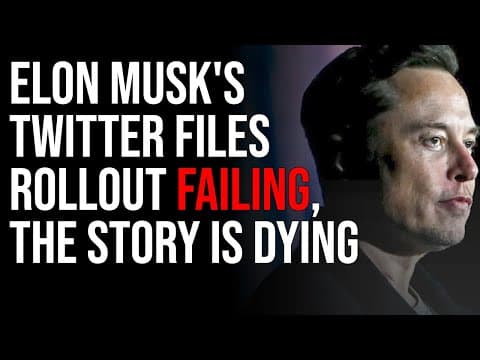 Elon Musk's Twitter Files Rollout FAILING, The Story Is Dying thumbnail