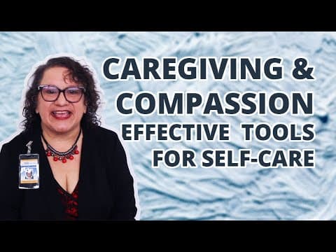 Caregiving & Compassion: Effective Tools for Self-Care thumbnail