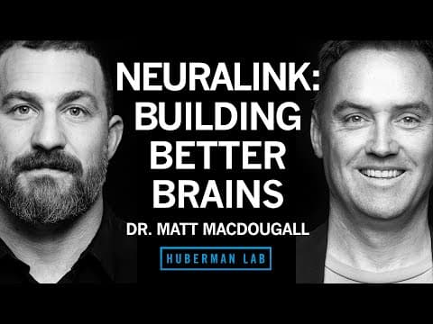 Dr. Matthew MacDougall: Neuralink & Technologies to Enhance Human Brains | Huberman Lab Podcast thumbnail