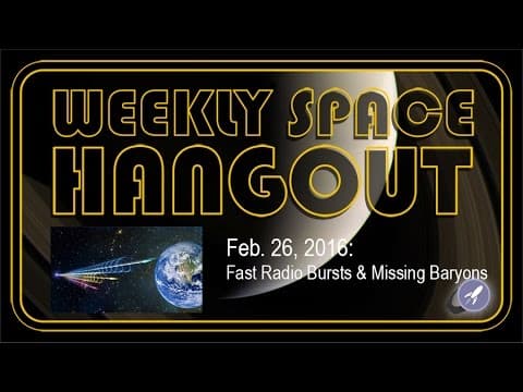 Weekly Space Hangout – Feb.26, 2016: Fast Radio Bursts & Missing Baryons thumbnail
