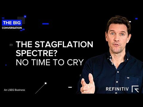 The Stagflation Specter? No Time to Cry | The Big Conversation | Refinitiv thumbnail