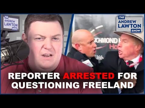 Reporter speaks out after being arrested while questioning Chrystia Freeland thumbnail