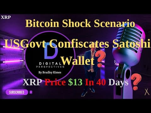 XRP- Bitcoin Shock Scenario = USGovt Confiscate Satoshi Wallet? - XRP $13 In 40 Days? thumbnail