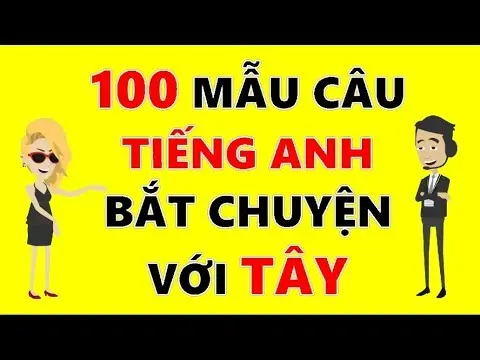 100 Mẫu Câu Tiếng Anh Bắt Chuyện Với Người Nước Ngoài - Giá Như Biết Sớm Hơn thumbnail