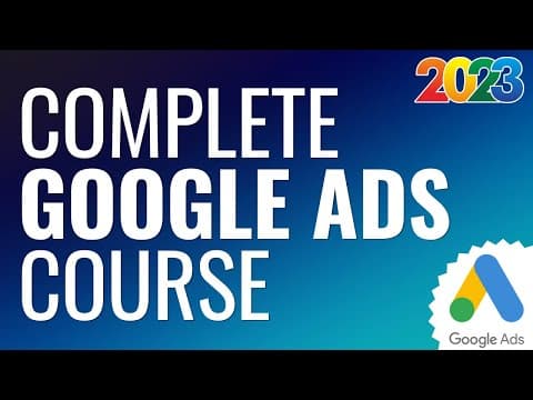 Free Google Ads Course 2023 - Complete Step-By-Step Google AdWords Tutorial thumbnail