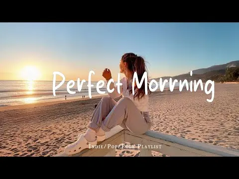 Perfect Morrning | Comfortable music that makes you feel positive | Best Indie/Pop/Folk/Acoustic thumbnail