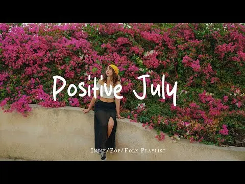 Positive July 🎶✨ Chill vibe songs to start your new month | An Indie/Pop/Folk/Acoustic Playlist thumbnail