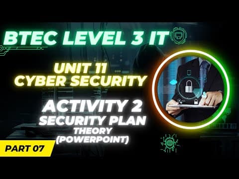 BTEC Level 3 IT - Unit 11 - Cyber Security & Incident Management - Part 07 - SECURITY PLAN THEORY thumbnail