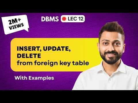 Lec-12: Insert, Update & Delete from Foreign Key table | Referential Integrity thumbnail