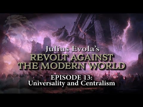 Julius Evola's Revolt Against the Modern World - Episode 13: Universality and Centralism thumbnail