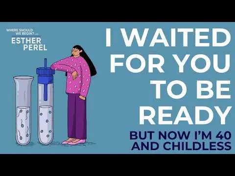 I Waited for You to be Ready but Now I’m 40 and Childless I Where Should We Begin? with Esther Perel thumbnail