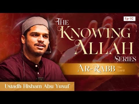 Episode 2 | Knowing Allah | Ar-Rabb | Hisham Abu Yusuf thumbnail