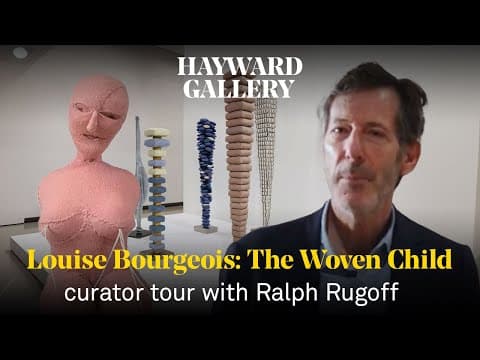 Louise Bourgeois: The Woven Child | curator tour with Ralph Rugoff thumbnail
