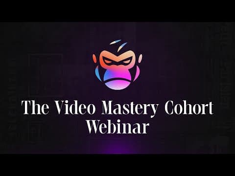 The Ultimate Video Mastery Cohort Webinar thumbnail