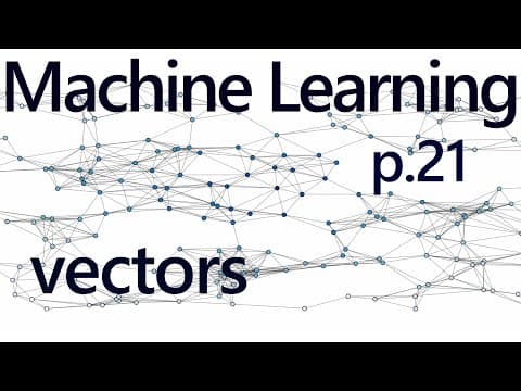 Understanding Vectors - Practical Machine Learning Tutorial with Python p.21 thumbnail