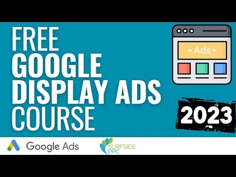Free Google Display Ads Course 2023 - Step-By-Step Guide to Google Display Network Advertising thumbnail