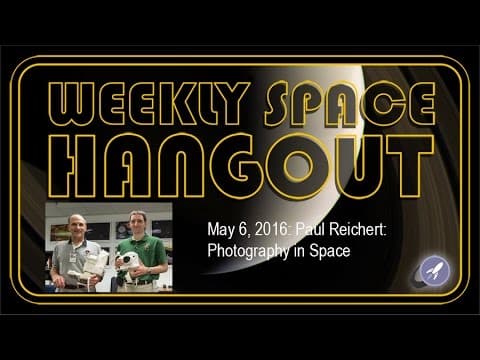 Weekly Space Hangout - May 6, 2016: Paul Reichert- Photography in Space thumbnail