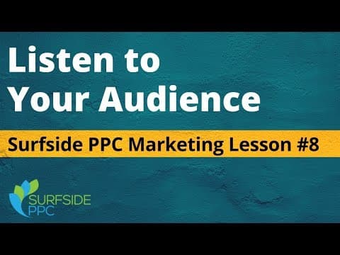 Listen To Your Audience - Surfside PPC Marketing Lesson #8 thumbnail