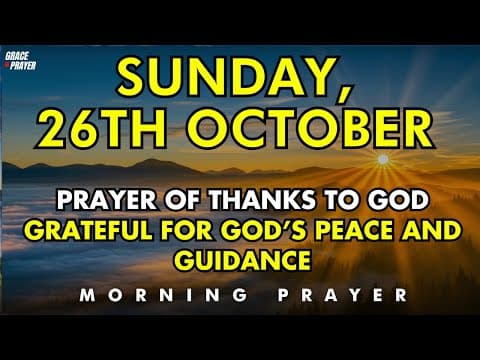 October 26th Sunday | A Prayer of Thanks to God – Grateful for His Peace and Presence This Week thumbnail