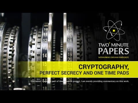 Cryptography, Perfect Secrecy and One Time Pads | Two Minute Papers #25 thumbnail