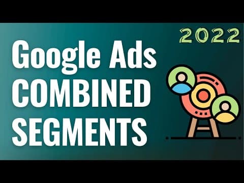Google Ads Combined Segments Explained For Beginners 2022 thumbnail
