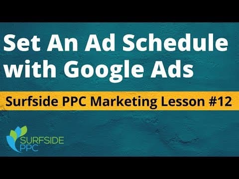 Ad Schedule Google Ads Best Practices - Surfside PPC Marketing Lesson #12 thumbnail