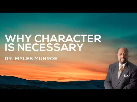 Why Character Is Necessary | Dr. Myles Munroe thumbnail