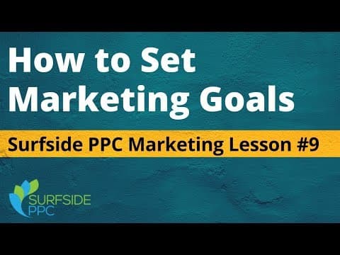 How to Set Marketing Goals - Surfside PPC Marketing Lesson #9 thumbnail