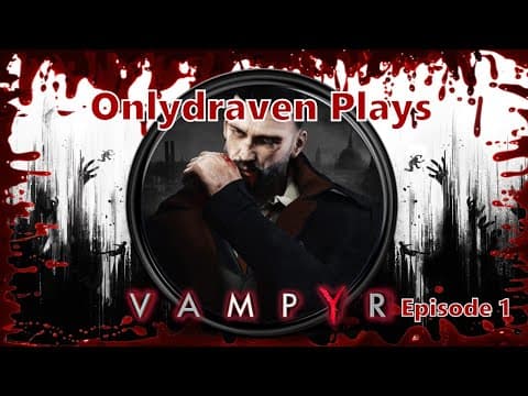 Onlydraven Plays Vampyr for Spooky Month - Episode 1 thumbnail