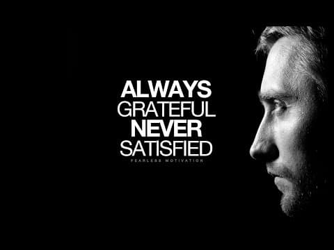ALWAYS Grateful NEVER Satisfied - Motivational Video thumbnail