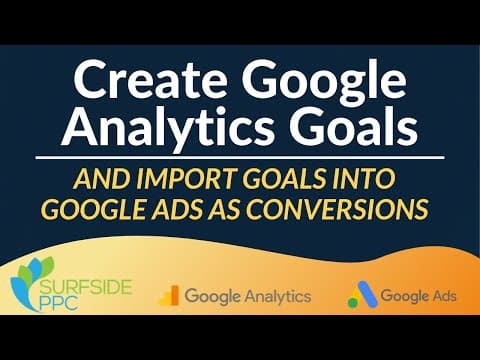 How To Create Google Analytics Goals and Import Them Into Google Ads As Conversions thumbnail
