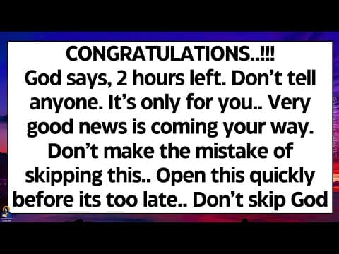 🧾God says, 2 hours left. Very good news is coming. Don’t make the mistake of skipping this, Open now thumbnail