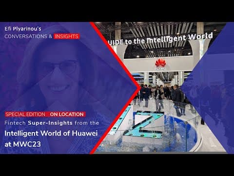 Fintech Insights from the Huawei Intelligent World exhibition at MWC23 thumbnail