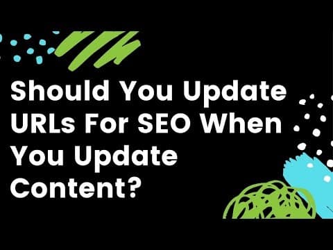 Should You Update Old URLs for SEO When You Update Content? thumbnail