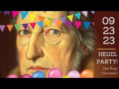 Hegel Party! The Final Episode | Celebrating The Culmination of the Half Hour Hegel Project thumbnail
