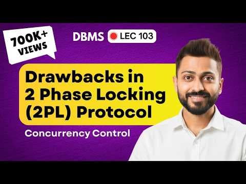 Lec-103: Drawbacks in 2 Phase Locking(2PL) Protocol with examples | Concurrency Control | DBMS thumbnail