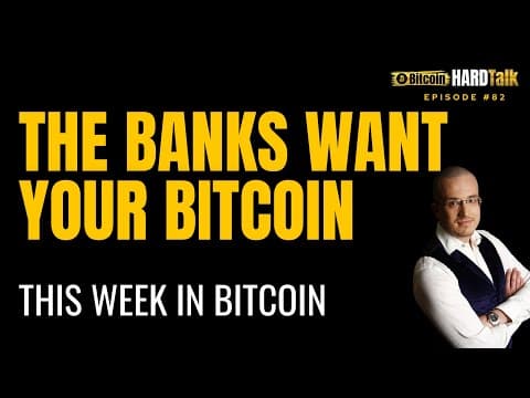 The Banks Want Your Bitcoin | This Week in Bitcoin thumbnail