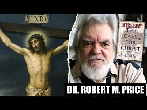 The Case Against The Case For Christ: Why the Resurrection is Indefensible | Dr. Robert M Price thumbnail