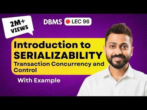 Lec-96: Introduction to Serializability | Transactions Concurrency and Control | DBMS thumbnail