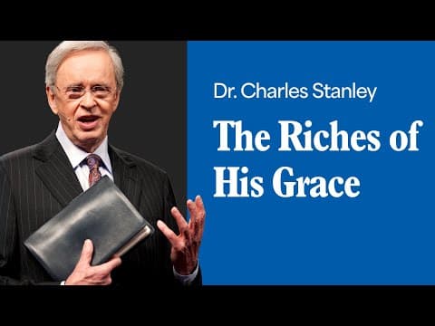 The Riches of His Grace – Dr. Charles Stanley thumbnail