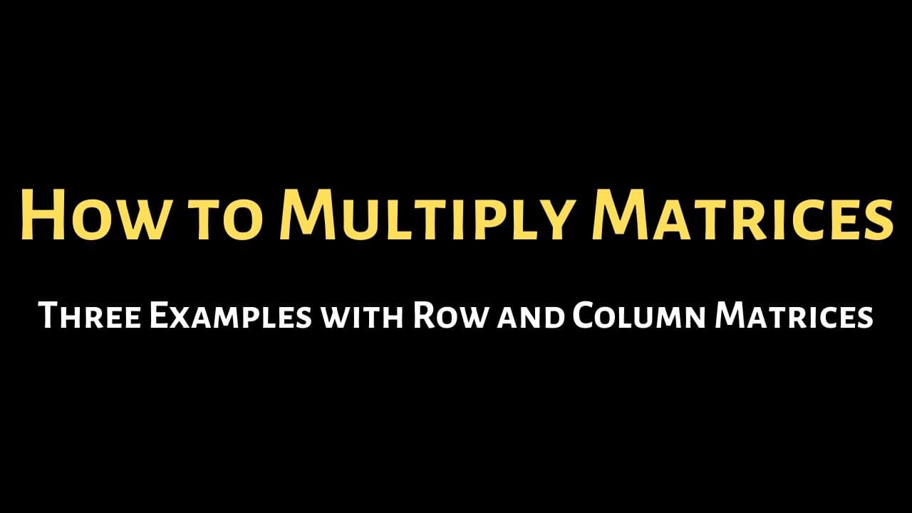 Triple Matrices How to Multiply Matrices: Three Examples with Row and Column Matrices ...