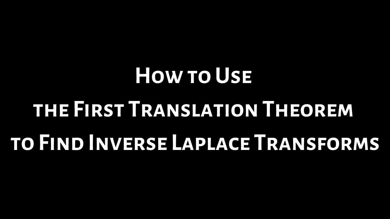 Translation Inverse How to Use the First Translation Theorem to Find Inverse Laplace ...