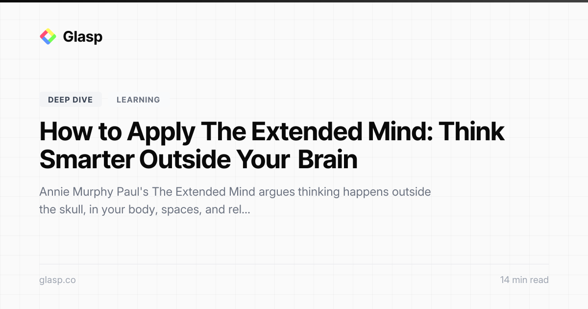 How to Apply The Extended Mind: Think Smarter Outside Your Brain | Glasp