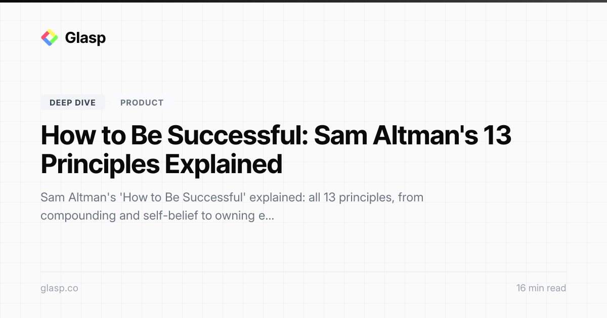 How to Be Successful: Sam Altman's 13 Principles Explained | Glasp