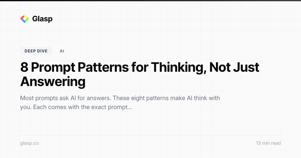 8 Prompt Patterns for Thinking, Not Just Answering | Glasp