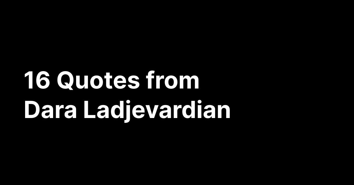 Dara ladjevardian s quotes glasp