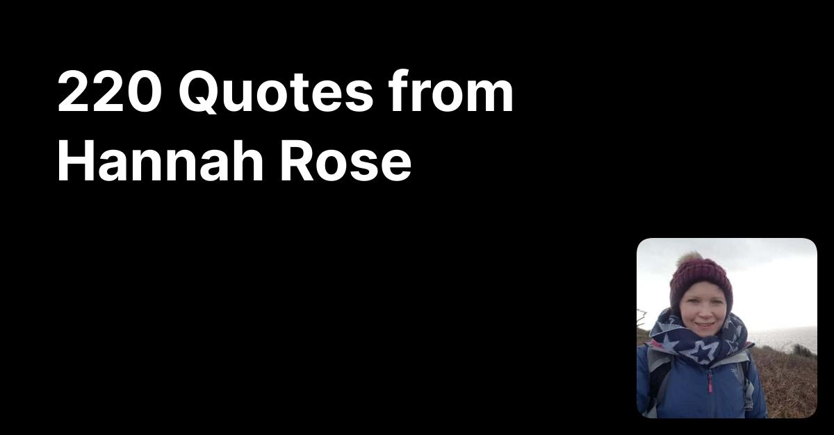 Hannah Rose's Quotes | Glasp